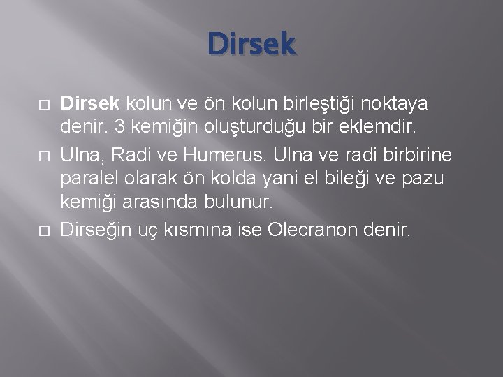 Dirsek � � � Dirsek kolun ve ön kolun birleştiği noktaya denir. 3 kemiğin