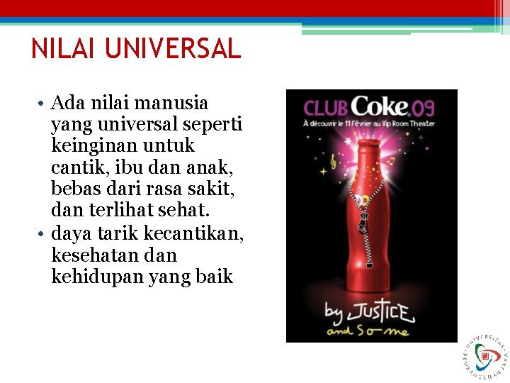 NILAI UNIVERSAL • Ada nilai manusia yang universal seperti keinginan untuk cantik, ibu dan