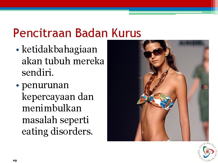 Pencitraan Badan Kurus • ketidakbahagiaan akan tubuh mereka sendiri. • penurunan kepercayaan dan menimbulkan