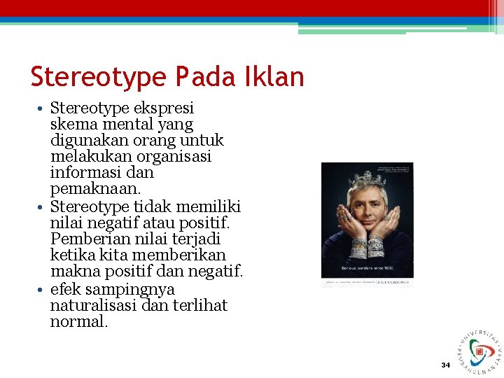 Stereotype Pada Iklan • Stereotype ekspresi skema mental yang digunakan orang untuk melakukan organisasi