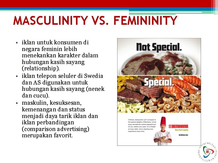 MASCULINITY VS. FEMININITY • iklan untuk konsumen di negara feminin lebih menekankan karakter dalam