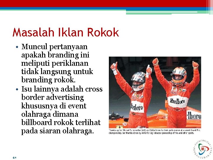 Masalah Iklan Rokok • Muncul pertanyaan apakah branding ini meliputi periklanan tidak langsung untuk