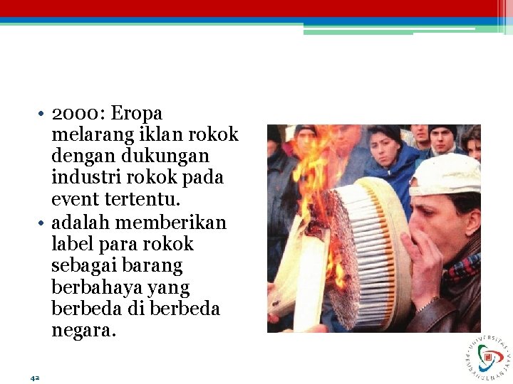  • 2000: Eropa melarang iklan rokok dengan dukungan industri rokok pada event tertentu.