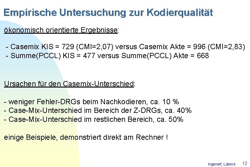 Empirische Untersuchung zur Kodierqualität ökonomisch orientierte Ergebnisse: - Casemix KIS = 729 (CMI=2, 07)