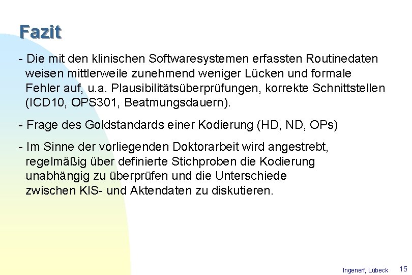 Fazit - Die mit den klinischen Softwaresystemen erfassten Routinedaten weisen mittlerweile zunehmend weniger Lücken