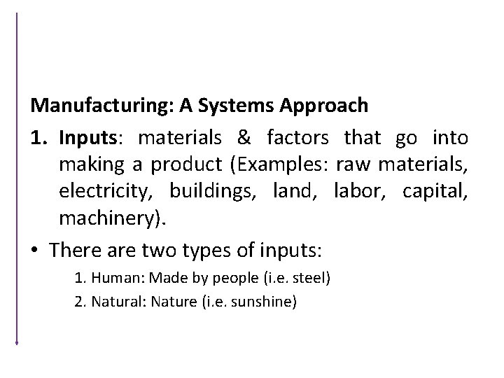 Manufacturing: A Systems Approach 1. Inputs: materials & factors that go into making a
