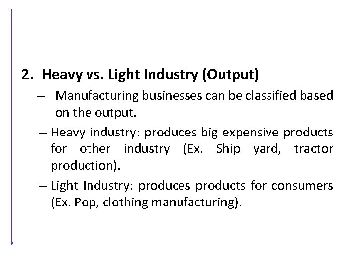 2. Heavy vs. Light Industry (Output) – Manufacturing businesses can be classified based on