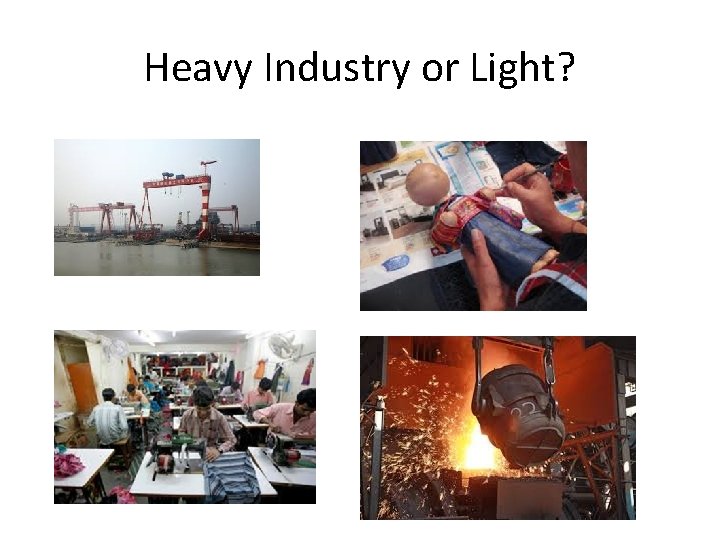 Heavy Industry or Light? 