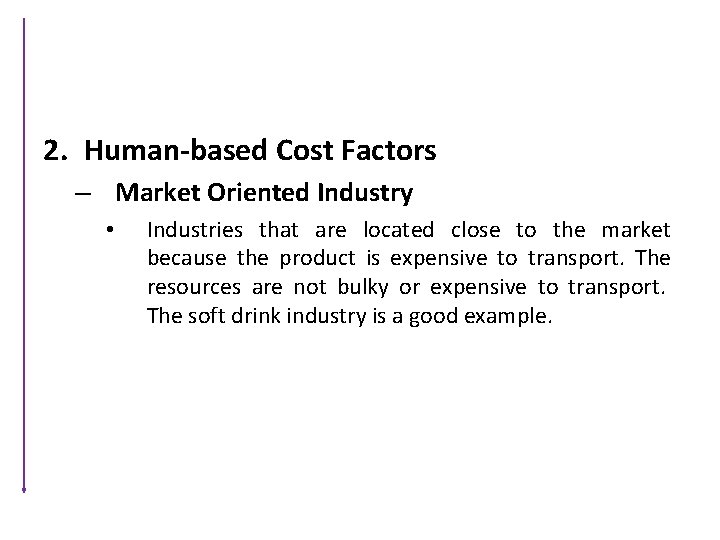 2. Human-based Cost Factors – Market Oriented Industry • Industries that are located close