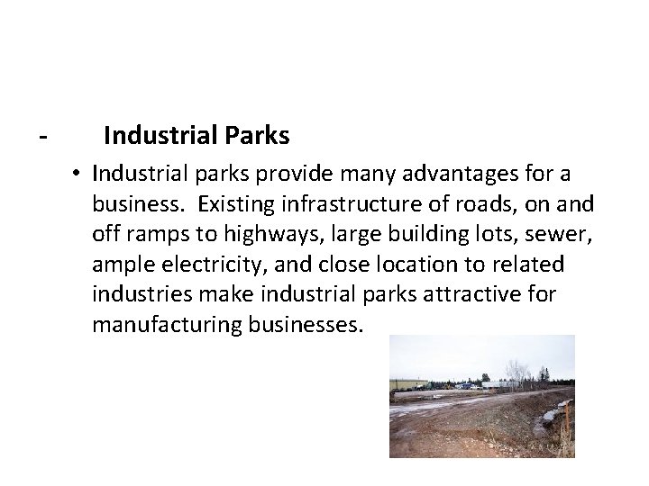 - Industrial Parks • Industrial parks provide many advantages for a business. Existing infrastructure