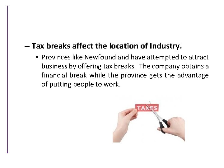 – Tax breaks affect the location of Industry. • Provinces like Newfoundland have attempted