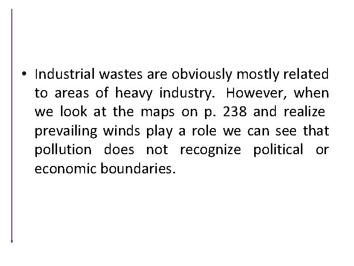  • Industrial wastes are obviously mostly related to areas of heavy industry. However,