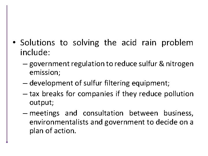  • Solutions to solving the acid rain problem include: – government regulation to