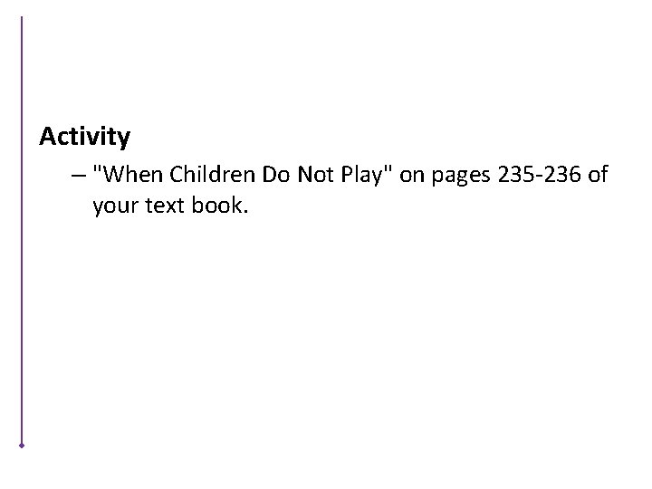 Activity – "When Children Do Not Play" on pages 235 -236 of your text