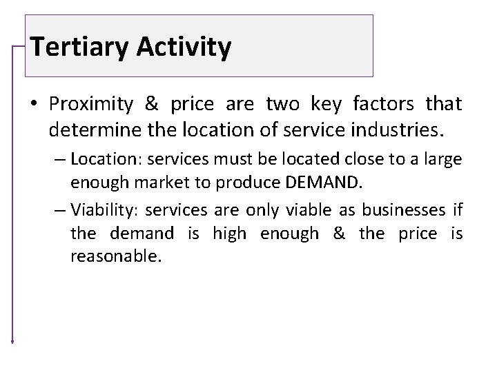 Tertiary Activity • Proximity & price are two key factors that determine the location