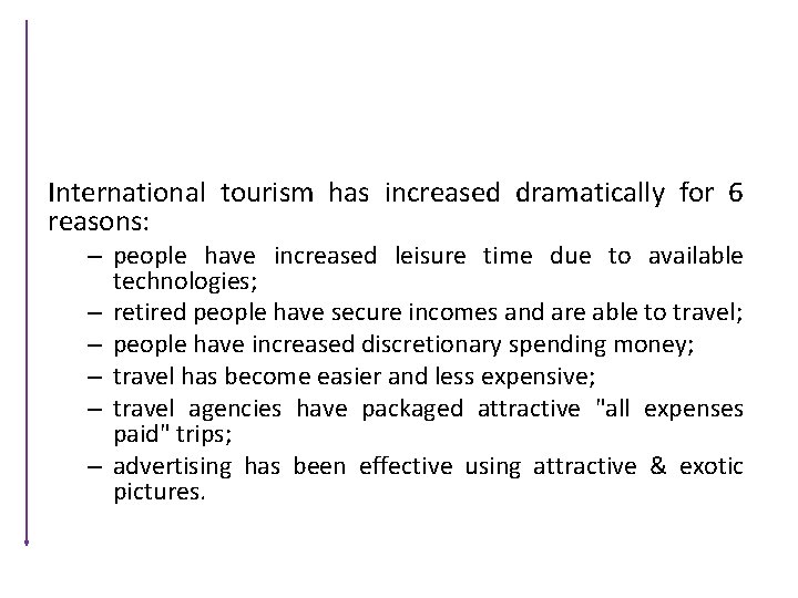International tourism has increased dramatically for 6 reasons: – people have increased leisure time