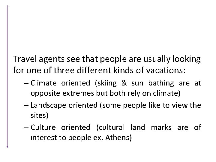 Travel agents see that people are usually looking for one of three different kinds