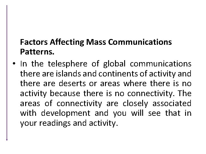 Factors Affecting Mass Communications Patterns. • In the telesphere of global communications there are