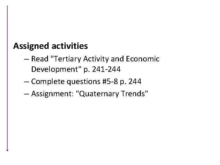 Assigned activities – Read "Tertiary Activity and Economic Development" p. 241 -244 – Complete