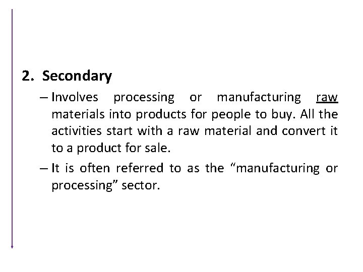 2. Secondary – Involves processing or manufacturing raw materials into products for people to