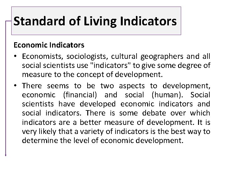 Standard of Living Indicators Economic Indicators • Economists, sociologists, cultural geographers and all social