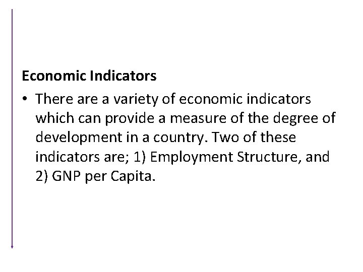 Economic Indicators • There a variety of economic indicators which can provide a measure