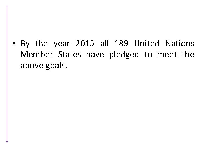  • By the year 2015 all 189 United Nations Member States have pledged