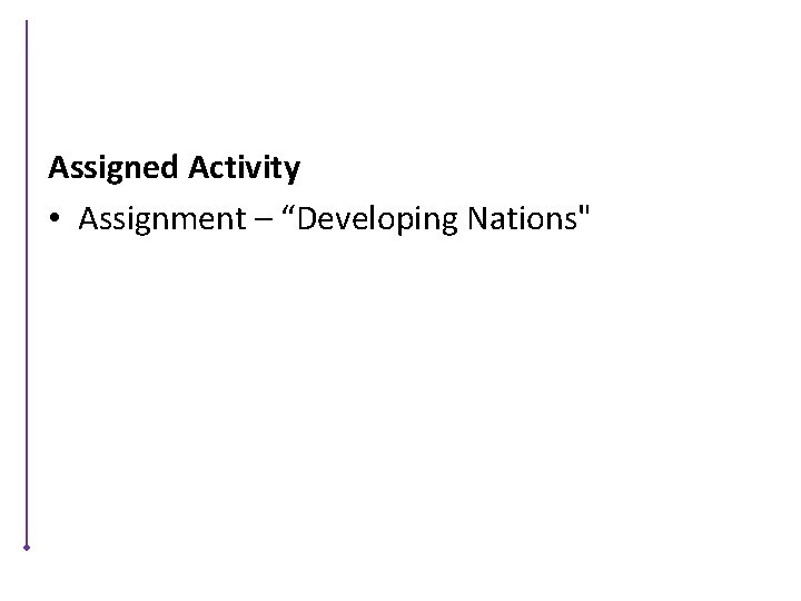 Assigned Activity • Assignment – “Developing Nations" 