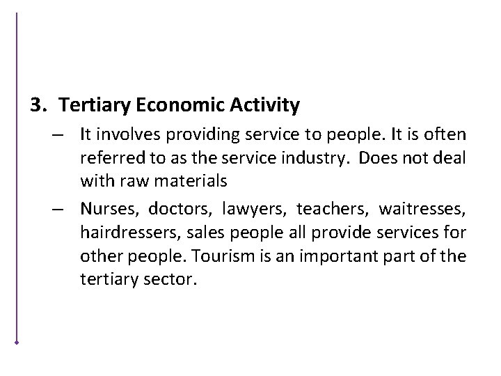 3. Tertiary Economic Activity – It involves providing service to people. It is often