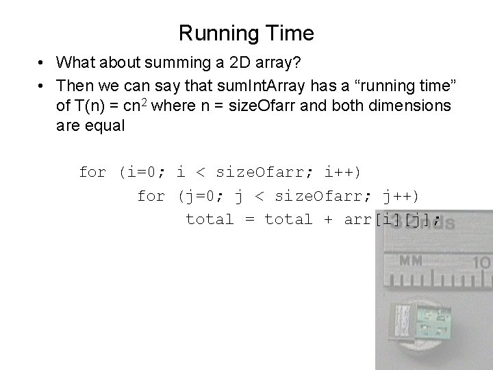 Running Time • What about summing a 2 D array? • Then we can