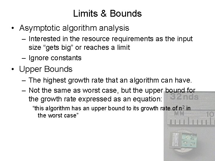 Limits & Bounds • Asymptotic algorithm analysis – Interested in the resource requirements as
