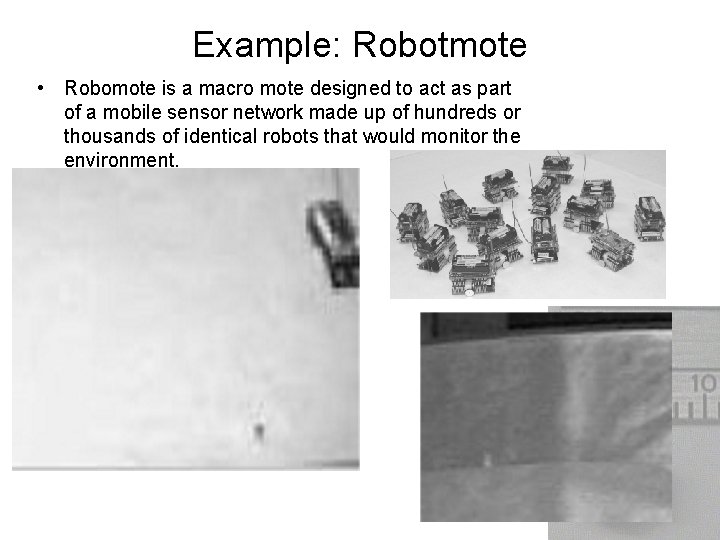 Example: Robotmote • Robomote is a macro mote designed to act as part of
