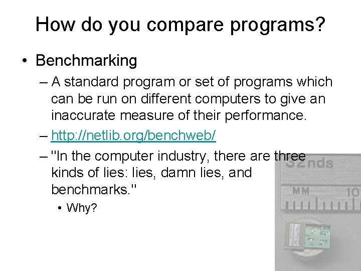 How do you compare programs? • Benchmarking – A standard program or set of