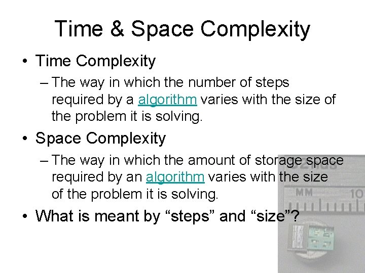 Time & Space Complexity • Time Complexity – The way in which the number