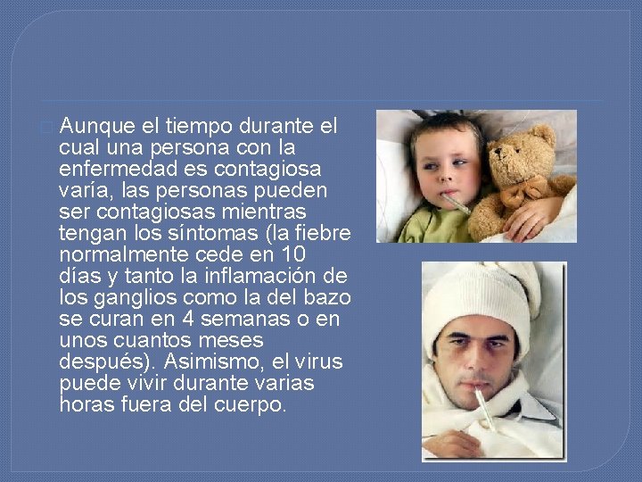 � Aunque el tiempo durante el cual una persona con la enfermedad es contagiosa � Aunque el tiempo durante el cual una persona con la enfermedad es contagiosa