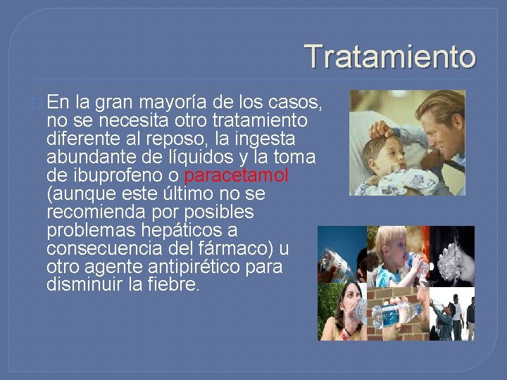 Tratamiento � En la gran mayoría de los casos, no se necesita otro tratamiento Tratamiento � En la gran mayoría de los casos, no se necesita otro tratamiento