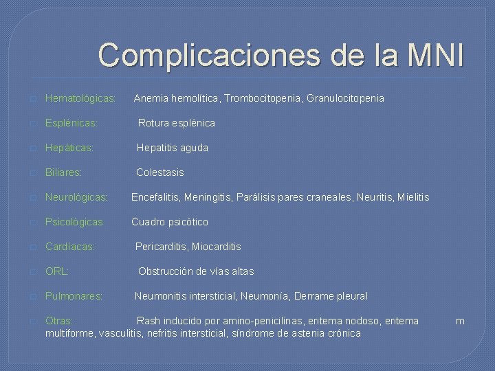 Complicaciones de la MNI � Hematológicas: Anemia hemolítica, Trombocitopenia, Granulocitopenia � Esplénicas: Rotura esplénica Complicaciones de la MNI � Hematológicas: Anemia hemolítica, Trombocitopenia, Granulocitopenia � Esplénicas: Rotura esplénica
