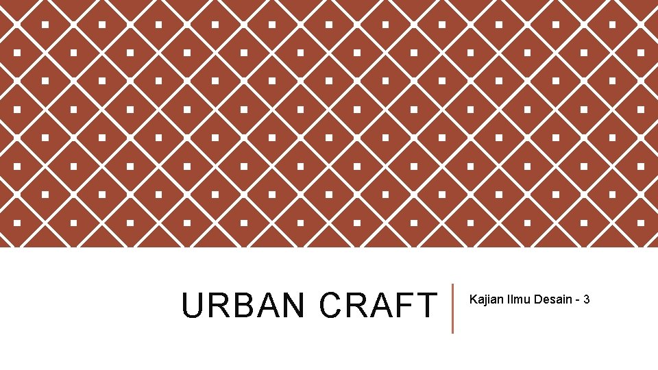 URBAN CRAFT Kajian Ilmu Desain - 3 