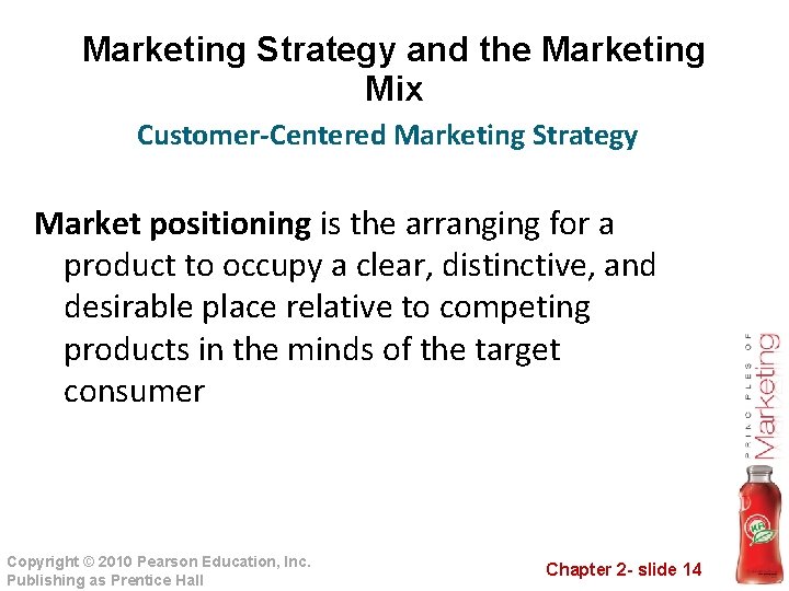 Marketing Strategy and the Marketing Mix Customer-Centered Marketing Strategy Market positioning is the arranging