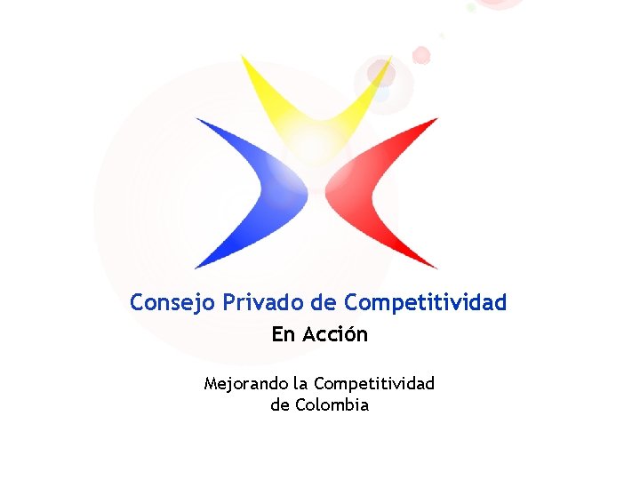 Consejo Privado de Competitividad En Acción Mejorando la Competitividad de Colombia 