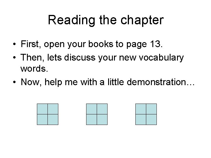 Reading the chapter • First, open your books to page 13. • Then, lets