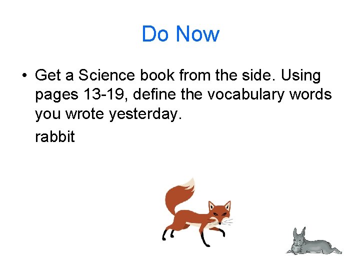 Do Now • Get a Science book from the side. Using pages 13 -19,