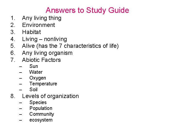 Answers to Study Guide 1. 2. 3. 4. 5. 6. 7. Any living thing