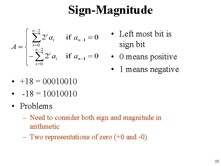 Sign-Magnitude • Left most bit is sign bit • 0 means positive • 1