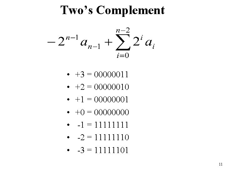 Two’s Complement • • +3 = 00000011 +2 = 00000010 +1 = 00000001 +0