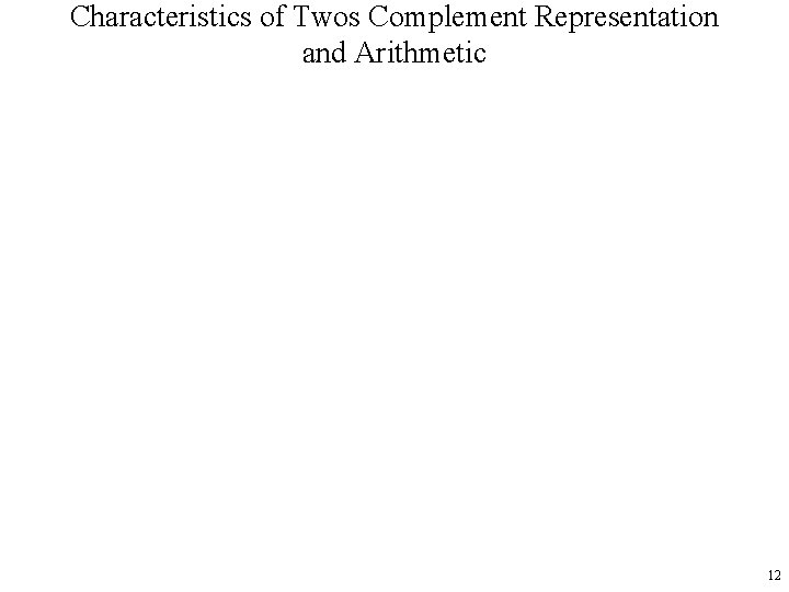 Characteristics of Twos Complement Representation and Arithmetic 12 