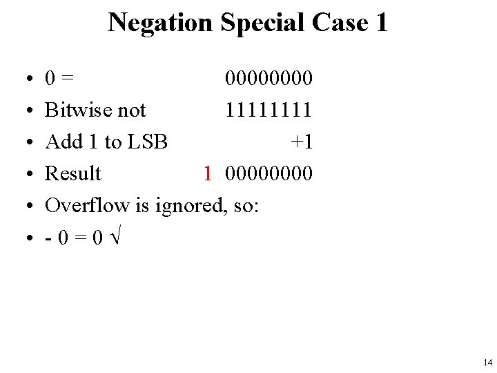 Negation Special Case 1 • • • 0= 0000 Bitwise not 1111 Add 1