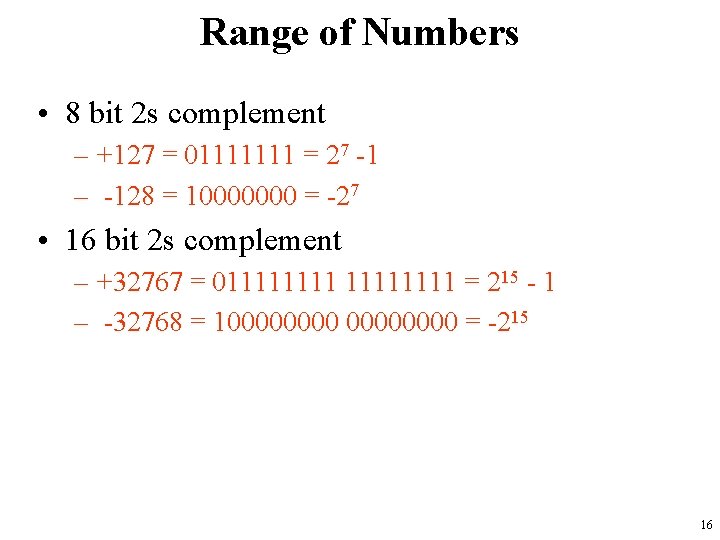 Range of Numbers • 8 bit 2 s complement – +127 = 01111111 =