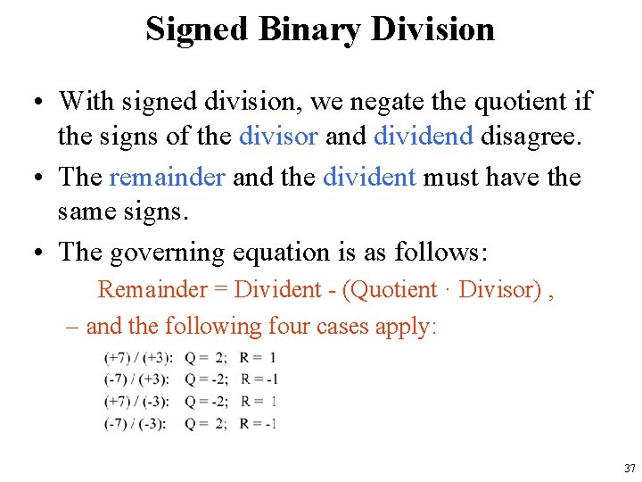 Signed Binary Division • With signed division, we negate the quotient if the signs