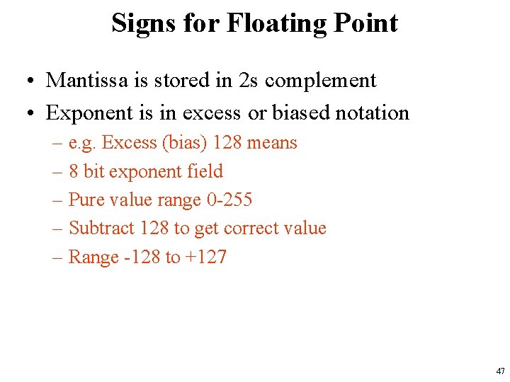 Signs for Floating Point • Mantissa is stored in 2 s complement • Exponent